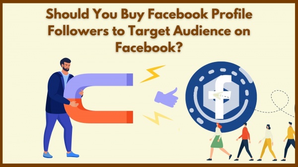 Should You Buy Facebook Profile Followers to Target Audience on Facebook?