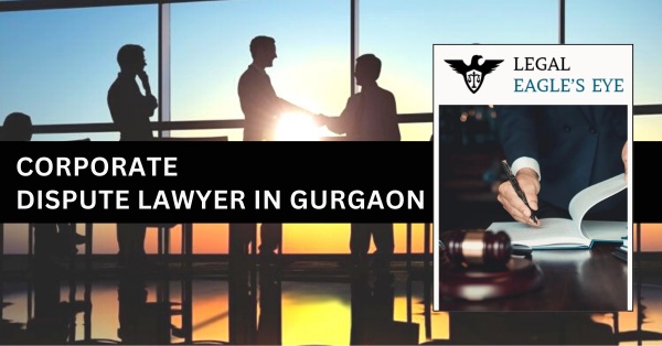 Corporate Dispute Lawyer in Gurgaon